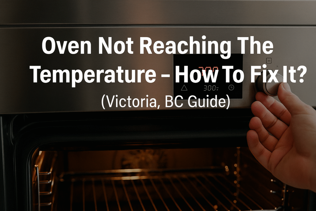 Oven Not Reaching The Temperature – How To Fix It? (Victoria, BC Guide)