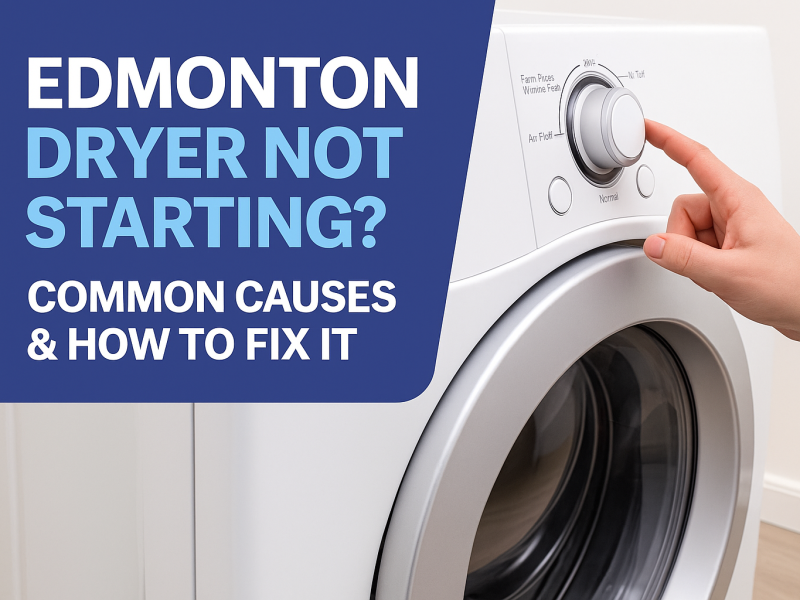 Edmonton Dryer Not Starting Common Causes & How to Fix It